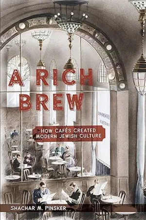 A Rich Brew: How Cafés Created Modern Jewish Culture